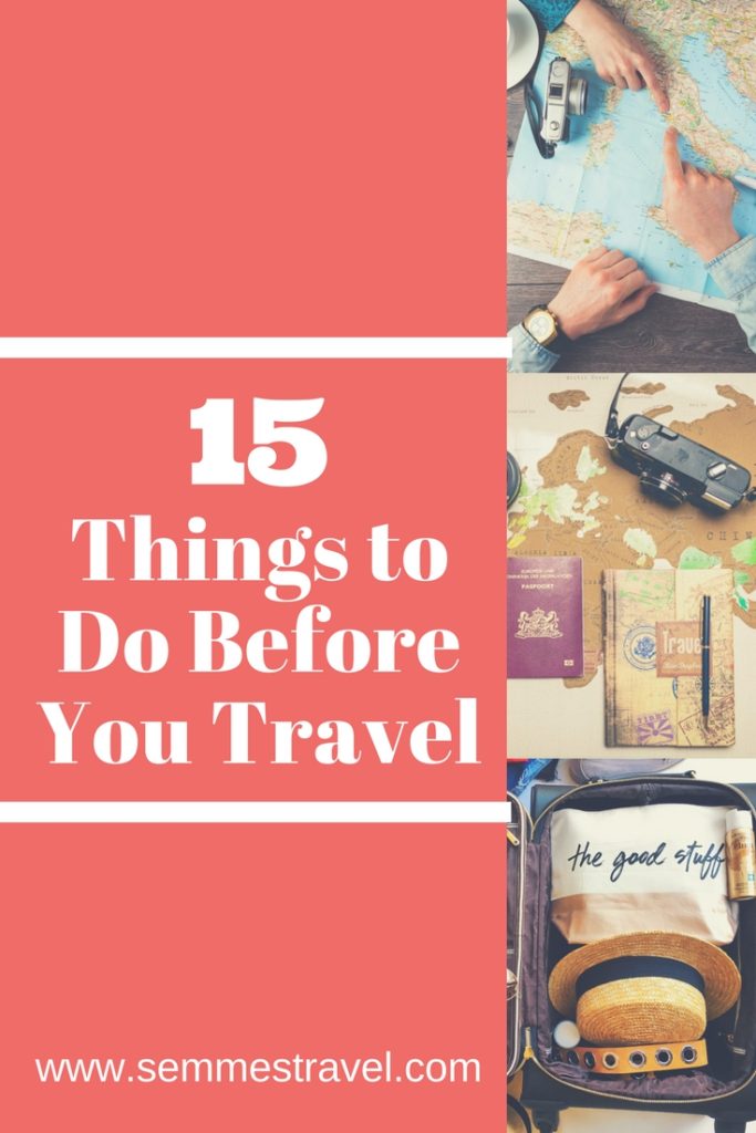 15 Things To Do Before You Travel - Semmes Travel